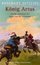Rosemary Sutcliff - König Artus und die Abenteuer der Ritter von der Tafelrunde
