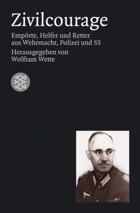 Wolfra Wette, Wolfram Wette, Wolfra Wette (Prof. Dr.) - Zivilcourage - Empörte, Helfer und Retter aus Wehrmacht, Polizei und SS