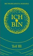 Maurice Frydman, Nisargadatta Maharaj, Nisargadatta (Sri) Maharaj, Nisargadatta Sri Maharaj, Sri N Maharaj, Sri (Maharaj) Nisargadatta... - Ich bin - Bd. 3: Ich bin. Tl.3