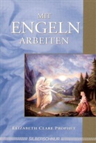 Elizabeth Cl. Prophet, Elizabeth Clara Prophet, Elizabeth Clare Prophet, Marius Michael-George - Mit Engeln arbeiten