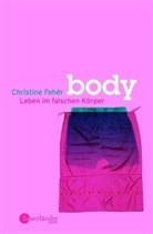 Christine Fehér - Body. Leben im falschen Körper