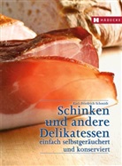Karl-Friedrich Schmidt - Schinken und andere Delikatessen einfach selbstgeräuchert und konserviert
