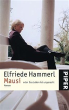 Elfriede Hammerl - Mausi oder Das Leben ist ungerecht