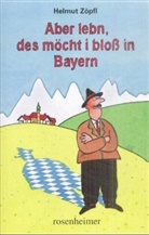 Helmut Zöpfl, Ernst Hürlimann - Aber lebn, des möcht i bloß in Bayern