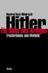 Manfred Koch-Hillebrecht - Hitler - Ein Sohn des Krieges