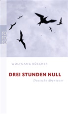 Wolfgang Büscher - Drei Stunden Null