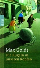 Max Goldt - Die Kugeln in unseren Köpfen