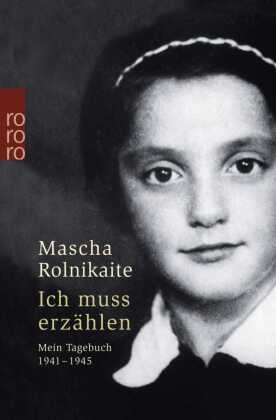 Mascha Rolnikaite - Ich muss erzählen - Mein Tagebuch 1941-1945. Vorw. v. Marianna Butenschön