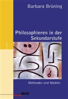 Barbara Brüning - Philosophie und Ethik unterrichten - Bd. 1: Philosophieren in der Sekundarstufe