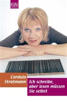 Cordula Stratmann - Ich schreibe, aber lesen müssen Sie selbst