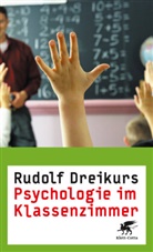 Rudolf Dreikurs, Rudolf (Prof. Dr.) Dreikurs - Psychologie im Klassenzimmer
