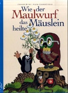 Hana Doskocilova, Hana Doskocilová, Zdenek Miler - Wie der Maulwurf das Mäuslein heilte