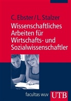 Claus Ebster, Lieselotte Stalzer - Wissenschaftliches Arbeiten für Wirtschafts- und Sozialwissenschaftler