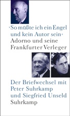 Theodor W Adorno, Theodor W. Adorno, Peter Suhrkamp, Siegfried Unseld, Wolfgan Schopf, Wolfgang Schopf - »So müßte ich ein Engel und kein Autor sein«