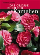 Andreas Bärtels - Das große Buch der Kamelien