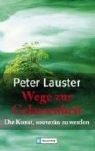 Peter Lauster - Wege zur Gelassenheit