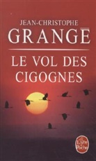 Grange, J. C. Grange, JEAN-CHRISTOPHE GRANGE, Jean-Christophe Grangé, Jean-Christophe (1961-....) Grangé, Grange-J.c... - Le vol des cigognes