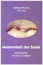 Wende, Mathia Wendel, Mathias Wendel, York, Ute York - Maskenball der Seele