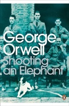 George Orwell, Jeremy Paxman - Shooting an Elephant and Other Essays