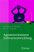 Ralf Jakob, Gerhar Weiss, Gerhard Weiß - Agentenorientierte Softwareentwicklung