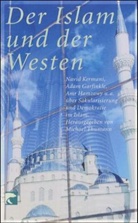 Navid Kermani, Michael Thumann - Der Islam und der Westen