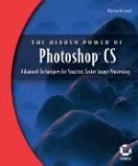 Richard Lynch - The Hidden Power of Photoshop CS Advanced Techniques for Smarter, Faster Image Processing