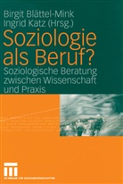 Birgit Blättel-Mink, Birgi Blättel-Mink, Birgit Blättel-Mink, Katz, Katz, Ingrid Katz - Soziologie als Beruf?