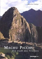 Martin Fieber - Machu Picchu - Die Stadt des Friedens