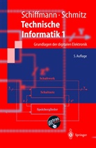 Schiffman, Wolfra Schiffmann, Wolfram Schiffmann, Schmitz, Robert Schmitz - Technische Informatik - 1: Grundlagen der digitalen Elektronik