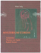 Peter Selg - Mysterium cordis: Von der Mysterienstätte des Menschenherzens