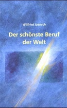 Wilfrid Jaensch - Der schönste Beruf der Welt
