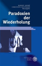 Robert André, Christoph Deupmann, Robert Andre, Robert André, Christoph Deupmann - Paradoxien der Wiederholung