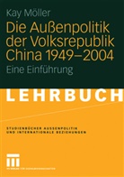 Kay Möller - Die Außenpolitik der Volksrepublik China 1949-2004