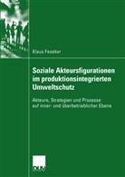 Klaus Feseker - Soziale Akteursfigurationen im produktionsintegrierten Umweltschutz
