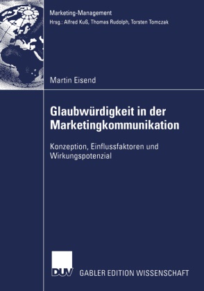 Martin Eisend - Glaubwürdigkeit in der Marketingkommunikation - Konzeption, Einflussfaktoren und Wirkungspotenzial. Diss. Mit e. Geleitw. v. Alfred Kuß