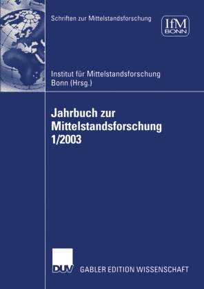 Institu für Mittelstandsforschung IFM, Institut für Mittelstandsforschung IFM, Institut für Mittelstandsforschung IFM - Jahrbuch zur Mittelstandsforschung: Jahrbuch zur Mittelstandsforschung 1/2003