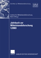 Institu für Mittelstandsforschung IFM, Institut für Mittelstandsforschung IFM, Institut für Mittelstandsforschung IFM - Jahrbuch zur Mittelstandsforschung: Jahrbuch zur Mittelstandsforschung 1/2003