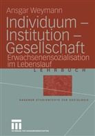 Ansgar Weymann, Ansger Weymann - Individuum - Institution - Gesellschaft