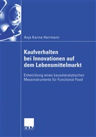 Anja K Herrmann, Anja Karina Herrmann - Kaufverhalten bei Innovationen auf dem Lebensmittelmarkt