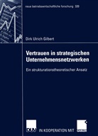 Dirk Gilbert, Dirk U. Gilbert, Dirk Ulrich Gilbert - Vertrauen in strategischen Unternehmensnetzwerken