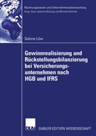 Sabine Löw - Gewinnrealisierung und Rückstellungsbilanzierung bei Versicherungsunternehmen nach HGB und IFRS