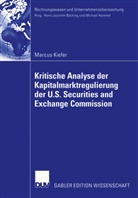 Marcus Kiefer - Kritische Analyse der Kapitalmarktregulierung der U.S. Securities and Exchange Commission