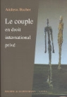 Andre Bucher, Andreas Bucher, BUCHER A, BUCHER A., Bucher Andreas - Le couple en droit international privé