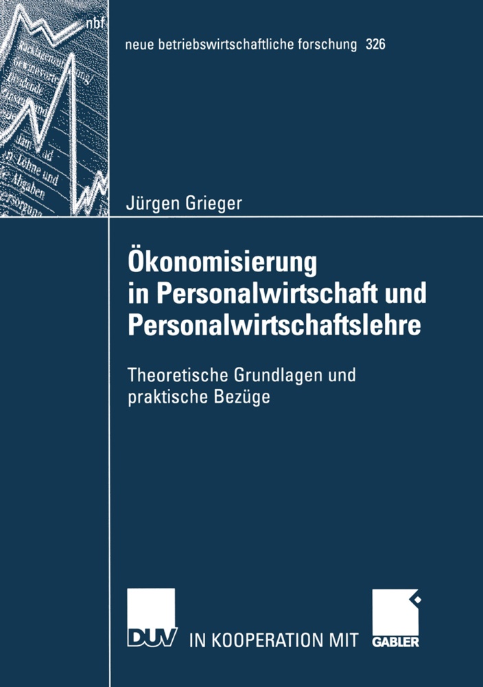 Jürgen Grieger - Ökonomisierung in Personalwirtschaft und Personalwirtschaftslehre - Theoretische Grundlagen und praktische Bezüge. Habil.-Schr. Mit e. Geleitw. v. Klaus Bartölke u. Hans-Gerd Ridder