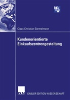 Claas Chr. Germelmann, Claas Christian Germelmann - Kundenorientierte Einkaufszentrengestaltung