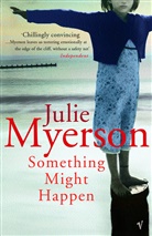 Julie Myerson - Something Might Happen