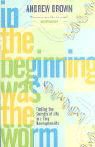 Andrew Brown - In the Beginning Was the Worm