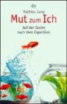 Mathias Jung - Mut zum Ich