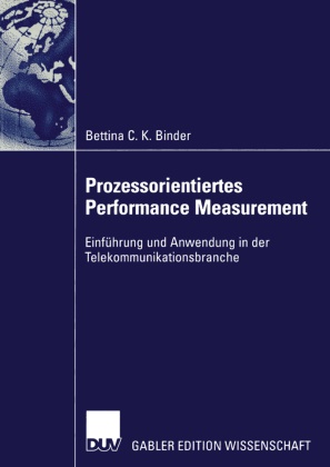 Betina C.K. Binder, Bettina Binder, Bettina C. K. Binder - Prozessorientiertes Performance Measurement - Einführung und Anwendung in der Telekommunikationsbranche. Diss.