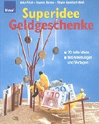 Anke Fürst - Superidee Geldgeschenke 70 tolle Ideen. Mit Anleitungen und Vorlagen
